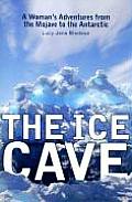 The Ice Cave: A Womanas Adventures from the Mojave to the Antarctic