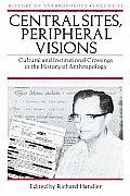Central Sites, Peripheral Visions, 11: Cultural and Institutional Crossings in the History of Anthropology