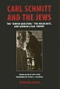 Carl Schmitt and the Jews: The Jewish Question, the Holocaust, and German Legal Theory