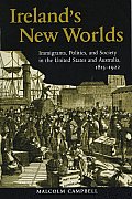 Ireland's New Worlds: Immigrants, Politics, and Society in the United States and Australia, 1815?1922