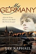 My Germany: A Jewish Writer Returns to the World His Parents Escaped