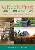 Green Travel Guide to Southern Wisconsin: Environmentally and Socially Responsible Travel