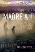 Madre and I: A Memoir of Our Immigrant Lives