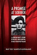 Promise at Sobibor A Jewish Boys Story of Revolt & Survival in Nazi Occupied Poland