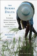 Burma Delta: Economic Development and Social Change on an Asian Rice Frontier, 1852-1941 (1, with a New Preface)
