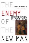 Enemy of the New Man: Homosexuality in Fascist Italy