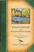 Sunlit Riffles & Shadowed Runs Stories of Fly Fishing in America
