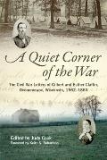 Quiet Corner of the War: The Civil War Letters of Gilbert and Esther Claflin, Oconomowoc, Wisconsin, 1862-1863