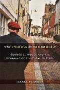 The Perils of Normalcy: George L. Mosse and the Remaking of Cultural History