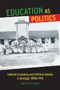Education as Politics: Colonial Schooling and Political Debate in Senegal, 1850s-1914
