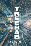 Treehab Tales from My Natural Wild Life