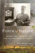 Force of Nature: George Fell, Founder of the Natural Areas Movement