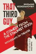 That Third Guy: A Comedy from the Stalinist 1930s with Essays on Theater