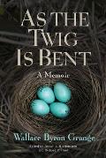 As the Twig Is Bent: A Memoir Volume 1