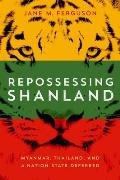 Repossessing Shanland: Myanmar, Thailand, and a Nation-State Deferred