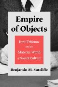 Empire of Objects Iurii Trifonov & the Material World of Soviet Culture