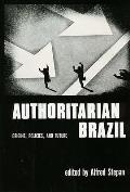 Authoritarian Brazil: Origins, Policies, and Future