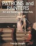 Patrons & Painters A Study in the Relations Between Italian Art & Society in the Age of the Baroque Revised & Enlarged Edition