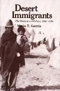 Desert Immigrants The Mexicans of El Paso 1880 1920