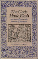 Gods Made Flesh Metamorphosis & The Pursuit of Paganism