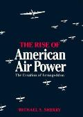 Rise Of American Air Power Creation Of