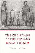 Christians As The Romans Saw Them