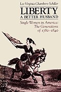 Liberty, a Better Husband: Single Women in America, the Generations of 1780-1840