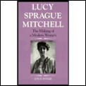 Lucy Sprague Mitchell The Making Of A Mo