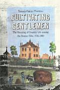 Cultivating Gentlemen: The Meaning of Country Life Among the Boston Elite, 1785-1860