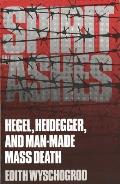 Spirit in Ashes Hegel Heidegger & Man Made Mass Death