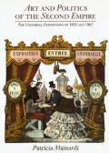 Art & Politics Of The Second Empire The Universal Expositions of 1855 & 1867