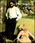 Studios Of Paris The Capitol Of Art In the Late Nineteenth Century