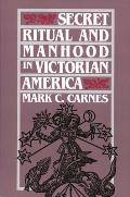 Secret Ritual & Manhood in Victorian America