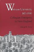 Wesleyan University, 1831-1910: Collegiate Enterprise in New England