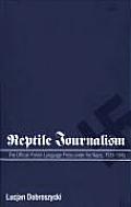 Reptile Journalism The Official Polish Language Press Under the Nazis 1939 1945