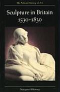 Sculpture in Britain 1530 1830 Second Edition