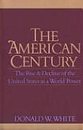 American Century The Rise & Decline of the United States as a World Power