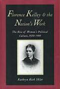 Florence Kelley & the Nations Work The Rise of Womens Political Culture 1830 1900