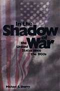 In the Shadow of War The United States Since the 1930s