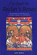 Quest for Beckets Bones The Mystery of the Relics of St Thomas Becket of Canterbury
