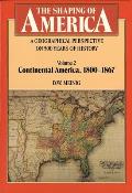 Shaping of America A Geographical Perspective on 500 Years of History Volume 2 Continental America 1800 1867