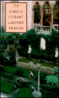 Isabella Stewart Gardner Museum A Companion Guide & History