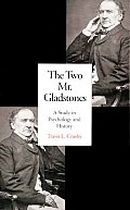 Two Mr Gladstones A Study in Psychology & History