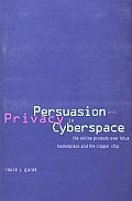 Persuasion & Privacy in Cyberspace The Online Protests Over Lotus Marketplace & the Clipper Chip