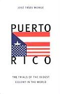 Puerto Rico The Trials of the Oldest Colony in the World