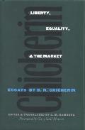 Liberty Equality & the Market Essays by B N Chicherin
