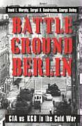 Battleground Berlin CIA vs KGB in the Cold War