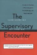 Supervisory Encounter A Guide for Teachers of Psychodynamic Psychotherapy & Psychoanalysis