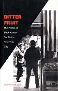 Bitter Fruit The Politics of Black Korean Conflict in New York City