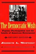 The Democratic Wish: Popular Participation and the Limits of American Government